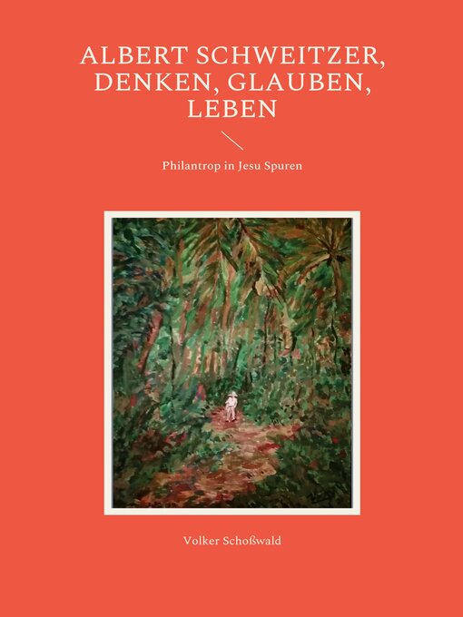 Title details for Albert Schweitzer, Denken, glauben, leben by Volker Schoßwald - Available